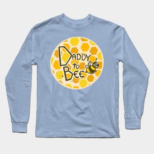 Daddy to bee Long Sleeve T-Shirt